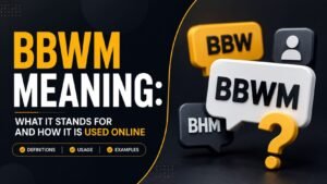 BBWM Meaning: What It Stands For And How It Is Used Online