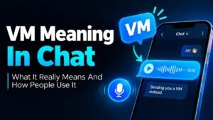 VM Meaning In Chat: What It Really Means And How People Use It