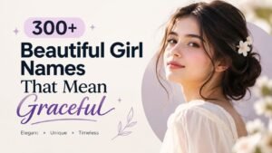 300+ Beautiful Girl Names That Mean Graceful