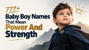 777+ Baby Boy Names That Mean Power And Strength
