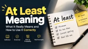 Atleast Meaning: What "At Least" Really Means and How to Use It Correctly