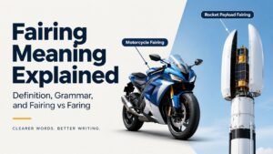 Fairing Meaning: A Complete Guide to Definition, Grammar, and Usage