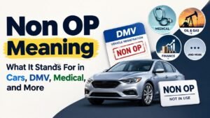 Non OP Meaning: What It Stands For in Cars, DMV, Medical, and More