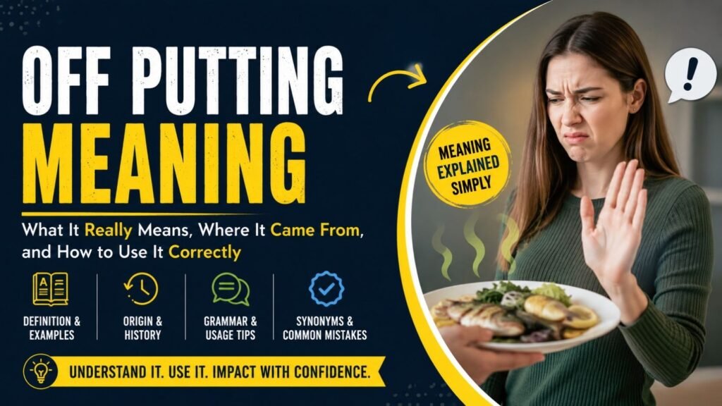 Off Putting Meaning: What It Really Means, Where It Came From And How To Use It Correctly