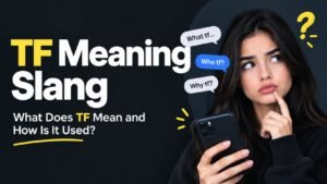 TF Meaning Slang: What Does TF Mean and How Is It Used?