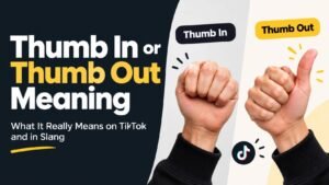 Thumb In or Thumb Out Meaning