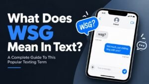 What Does WSG Mean In Text: A Complete Guide To This Popular Texting Term