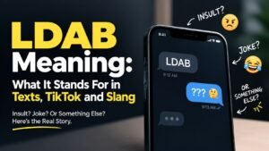 LDAB Meaning: What It Stands For in Texts, TikTok, and Slang