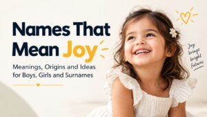Names That Mean Joy: Meanings, Origins and Ideas for Boys, Girls and Surnames