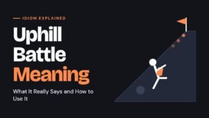 Uphill Battle Meaning_ What It Really Says and How to Use It